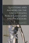 Questions and Answers on the United States Public Land Laws and Procedure
