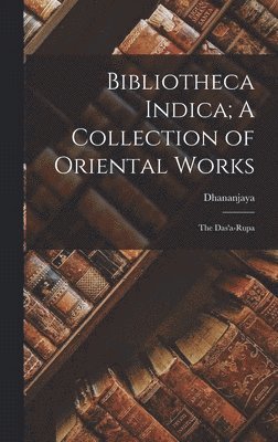 Dhananjaya - Bibliotheca Indica; A Collection of Oriental Works, Inbunden