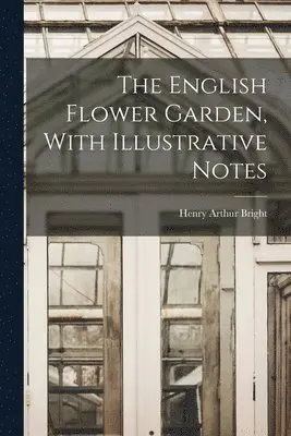 Henry Arthur Bright - English Flower Garden, With Illustrative Notes, Häftad. Tillgänglighet: Lägg i varukorg