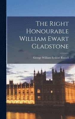 George William Erskine Russell - Right Honourable William Ewart Gladstone, Inbunden