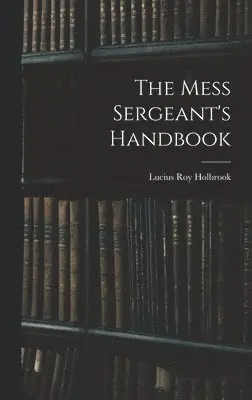 Lucius Roy Holbrook - Mess Sergeant's Handbook, Inbunden. Tillgänglighet: Lägg i varukorg