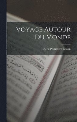 René Primevère Lesson - Voyage Autour du Monde, Inbunden