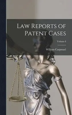 William Carpmael - Law Reports of Patent Cases; Volume I, Inbunden. Tillgänglighet: Lägg i varukorg