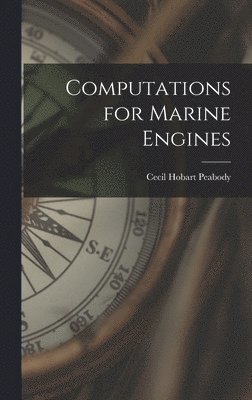 Cecil Hobart Peabody - Computations for Marine Engines, Inbunden