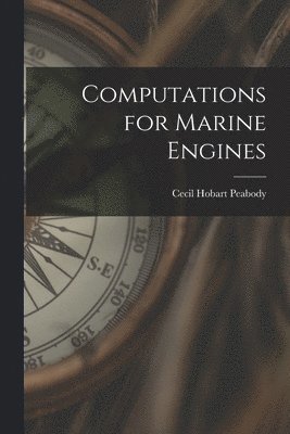 Cecil Hobart Peabody - Computations for Marine Engines, Häftad