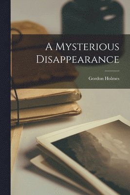 Gordon Holmes - Mysterious Disappearance, Häftad