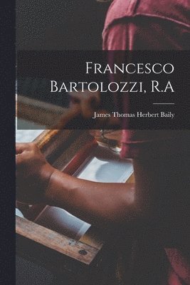 Francesco Bartolozzi, R.A
