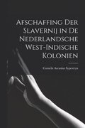 Afschaffing Der Slavernij in de Nederlandsche West-Indische Kolonien