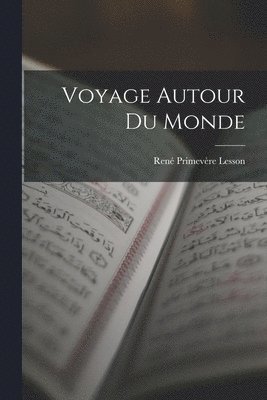 René Primevère Lesson - Voyage Autour du Monde, Häftad