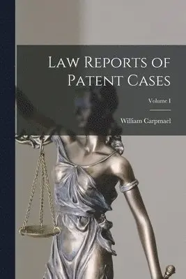 William Carpmael - Law Reports of Patent Cases; Volume I, Häftad. Tillgänglighet: Lägg i varukorg