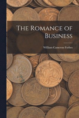William Cameron Forbes - Romance of Business, Häftad. Tillgänglighet: Lägg i varukorg