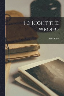 Edna Lyall - To Right the Wrong, Häftad