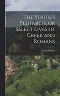 Youth's Plutarch, or Select Lives of Greek and Romans