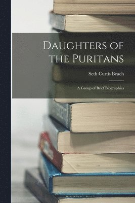 Seth Curtis Beach - Daughters of the Puritans, Häftad