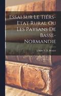 Essai sur le Tirs-Etat Rural ou Les Paysans de Basse-Normandie