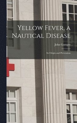 John Gamgee - Yellow Fever, a Nautical Disease, Inbunden