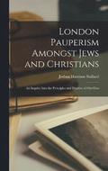 London Pauperism Amongst Jews and Christians