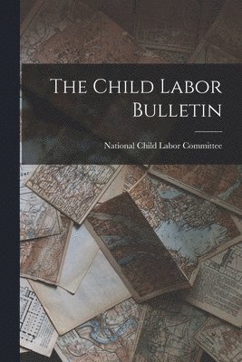 National Child Labor Committee (U S ) - Child Labor Bulletin, Häftad. Tillgänglighet: Lägg i varukorg