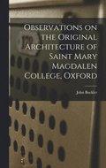 Observations on the Original Architecture of Saint Mary Magdalen College, Oxford