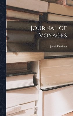 Jacob Dunham - Journal of Voyages, Inbunden. Tillgänglighet: Lägg i varukorg