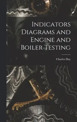 Charles Day - Indicators Diagrams and Engine and Boiler Testing, Inbunden. Tillgänglighet: Lägg i varukorg