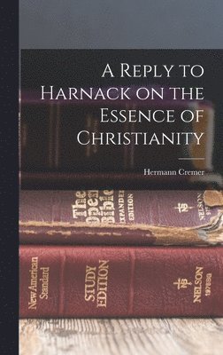 Hermann Cremer - Reply to Harnack on the Essence of Christianity, Inbunden. Tillgänglighet: Lägg i varukorg