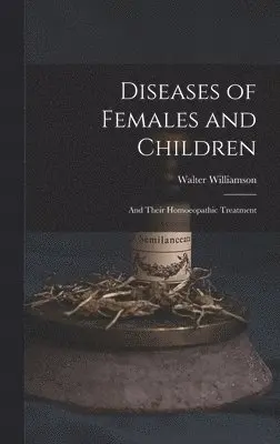 Walter Williamson - Diseases of Females and Children, Inbunden. Tillgänglighet: Lägg i varukorg