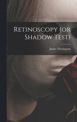 James Thorington - Retinoscopy (or Shadow Test), Inbunden. Tillgänglighet: Lägg i varukorg