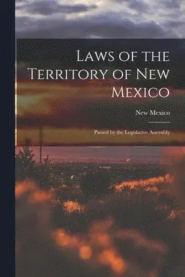 New Mexico - Laws of the Territory of New Mexico, Häftad. Tillgänglighet: Lägg i varukorg
