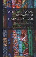 With the Naval Brigade in Natal, 1899-1900