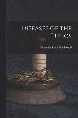 Alexander Leslie Blackwood - Diseases of the Lungs, Häftad. Tillgänglighet: Lägg i varukorg