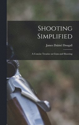 James Dalziel Dougall - Shooting Simplified, Inbunden. Tillgänglighet: Lägg i varukorg
