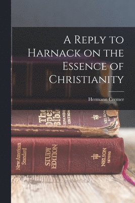 Hermann Cremer - Reply to Harnack on the Essence of Christianity, Häftad. Tillgänglighet: Lägg i varukorg