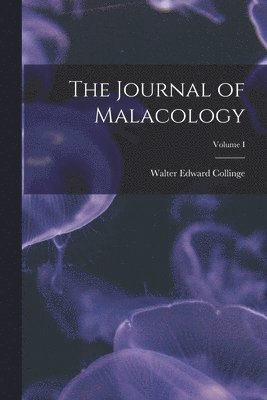 Walter Edward Collinge - Journal of Malacology; Volume I, Häftad