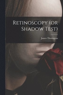 James Thorington - Retinoscopy (or Shadow Test), Häftad. Tillgänglighet: Lägg i varukorg