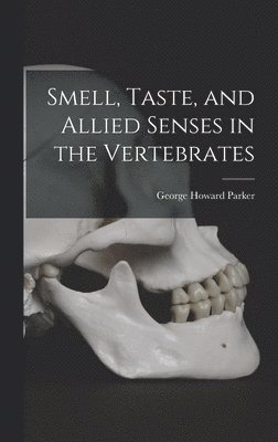 George Howard Parker - Smell, Taste, and Allied Senses in the Vertebrates, Inbunden