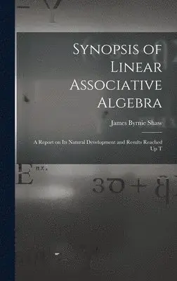 James Byrnie Shaw - Synopsis of Linear Associative Algebra, Inbunden. Tillgänglighet: Lägg i varukorg