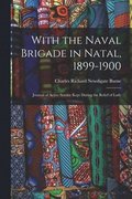 With the Naval Brigade in Natal, 1899-1900