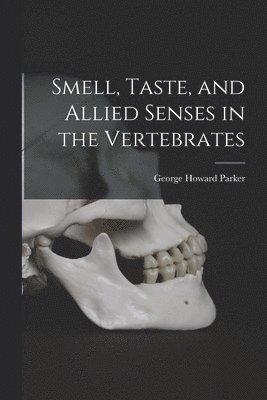 George Howard Parker - Smell, Taste, and Allied Senses in the Vertebrates, Häftad