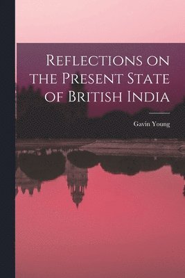 Gavin Young - Reflections on the Present State of British India, Häftad. Tillgänglighet: Lägg i varukorg