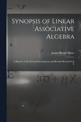 James Byrnie Shaw - Synopsis of Linear Associative Algebra, Häftad. Tillgänglighet: Lägg i varukorg