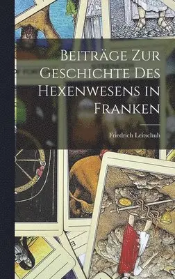 Friedrich Leitschuh - Beiträge zur Geschichte des Hexenwesens in Franken, Inbunden. Tillgänglighet: Lägg i varukorg