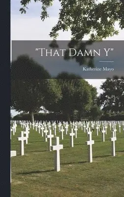 Katherine Mayo - "That Damn Y", Inbunden. Tillgänglighet: Lägg i varukorg