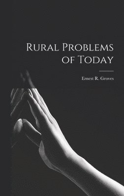 Ernest R Groves - Rural Problems of Today, Inbunden