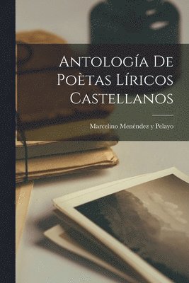 Marcelino Menéndez Y Pelayo - Antología de Poètas Líricos Castellanos, Häftad