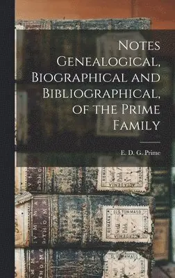 E D G Prime - Notes Genealogical, Biographical and Bibliographical, of the Prime Family, Inbunden. Tillgänglighet: Lägg i varukorg