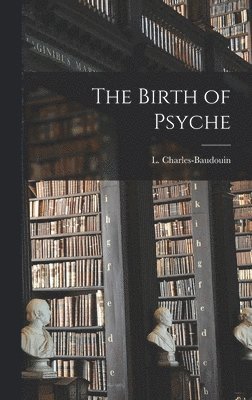 L Charles-Baudouin - Birth of Psyche, Inbunden