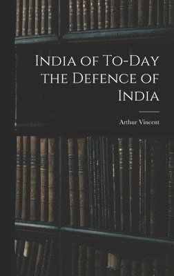 India of To-Day the Defence of India