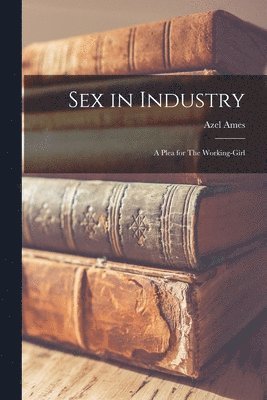 Azel Ames - Sex in Industry, Häftad. Tillgänglighet: Lägg i varukorg