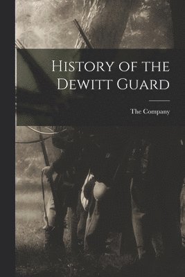 The Company - History of the Dewitt Guard, Häftad